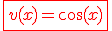 3$\red\fbox{v(x)=\cos(x)